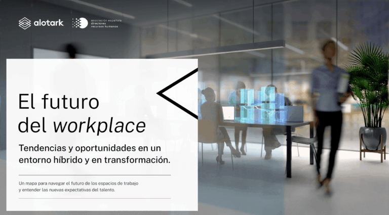Estudio El Futuro del Workplace. Alotark y Asociación Española de Directores de Recursos Humanos